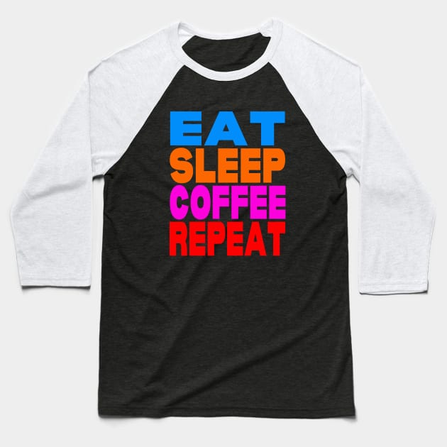 Eat sleep coffee repeat Baseball T-Shirt by Evergreen Tee